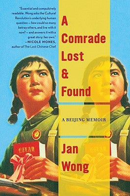 A Comrade Lost and Found: A Beijing Memoir by Wong, Jan