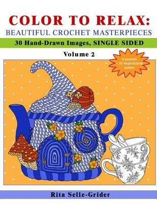 Color to Relax: Beautiful Crochet Masterpieces: 30 Hand-Drawn Images, Single Sided by Selle-Grider, Rita