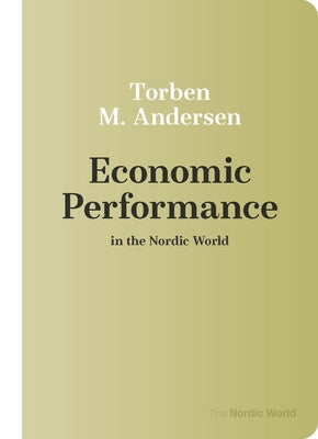 Economic Performance in the Nordic World by Andersen, Torben M.