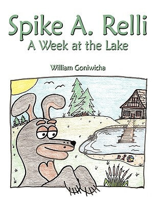 Spike A. Relli: A Week at the Lake by Goniwicha, William