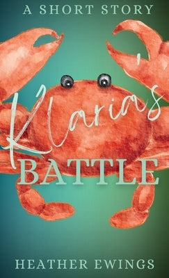 Klaria's Battle: A Short Story by Ewings, Heather