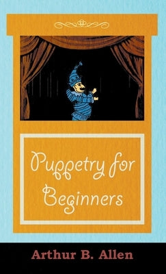 Puppetry for Beginners (Puppets & Puppetry Series) by Allen, Arthur B.