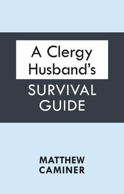 A Clergy Husband's Survival Guide by Caminer, Matthew