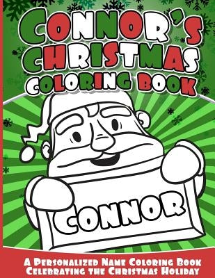 Connor's Christmas Coloring Book: A Personalized Name Coloring Book Celebrating the Christmas Holiday by Books, Connor