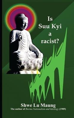 Is Suu Kyi a racist? by Maung, Shwe Lu