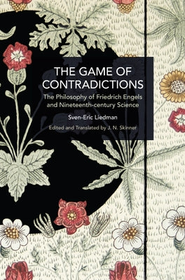 The Game of Contradictions: The Philosophy of Friedrich Engels and Nineteenth Century Science by Liedman, Sven-Eric