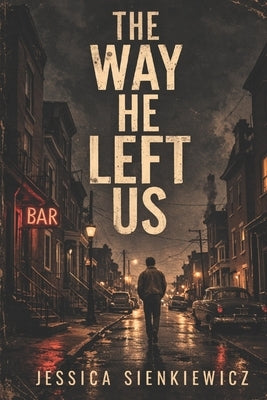The Way He Left Us by Sienkiewicz, Jessica