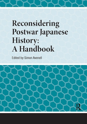Reconsidering Postwar Japanese History: A Handbook by Avenell, Simon