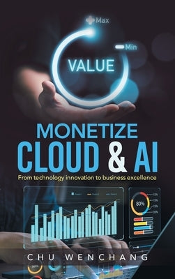 Monetize Cloud & AI: From technology innovation to business excellence by Wenchang, Chu