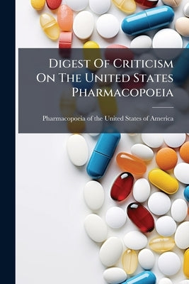 Digest Of Criticism On The United States Pharmacopoeia: Sixth Decennial Revision (1880) by Pharmacopoeia of the United States of Am