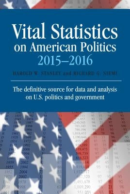 Vital Statistics on American Politics 2015-2016 by Stanley, Harold W.