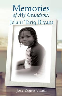 Memories of My Grandson: Jelani Tariq Bryant by Smith, Joce Rogers