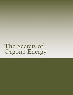 The Secrets of Orgone Energy by Sammartino, Dusty