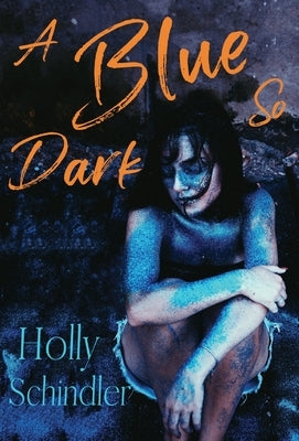 A Blue So Dark by Schindler, Holly