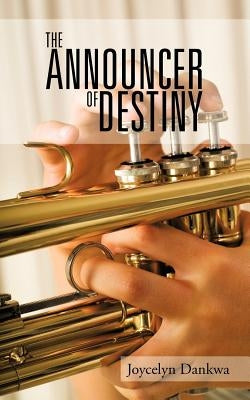 The Announcer of Destiny by Dankwa, Joycelyn