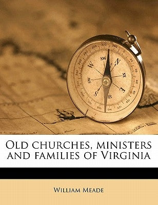 Old churches, ministers and families of Virginia Volume 2 by Meade, William