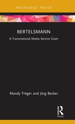 Bertelsmann: A Transnational Media Service Giant by Tröger, Mandy