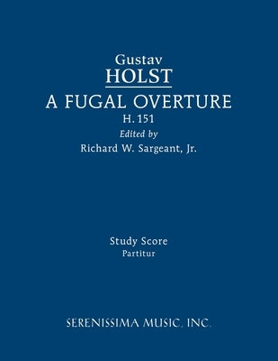 A Fugal Overture, H.151: Study score by Holst, Gustav