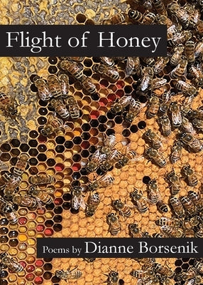 Flight of Honey by Borsenik, Dianne