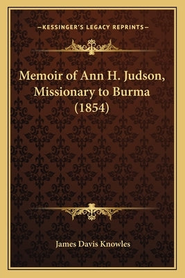 Memoir of Ann H. Judson, Missionary to Burma (1854) by Knowles, James Davis
