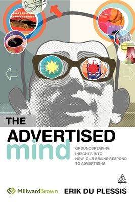 The Advertised Mind: Groundbreaking Insights Into How Our Brains Respond to Advertising by Dignen, Bob