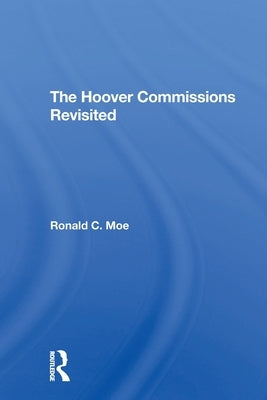 The Hoover Commissions Revisited by Moe, Ronald C.