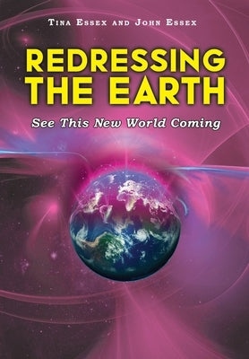 Redressing the Earth: See This New World Coming by Essex, Tina And John