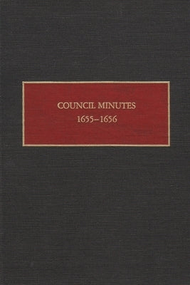 Council Minutes, 1655-1656 by Gehring, Charles