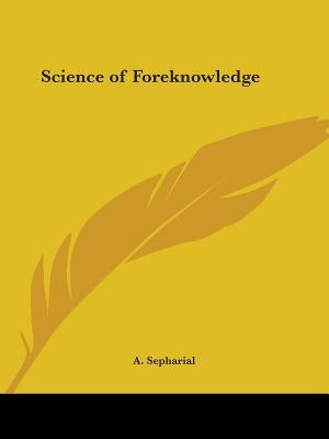 Science of Foreknowledge by Sepharial, A.