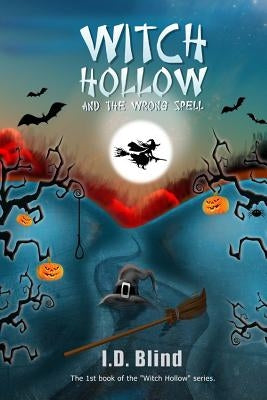 Witch Hollow and the Wrong Spell by Blind, I. D.