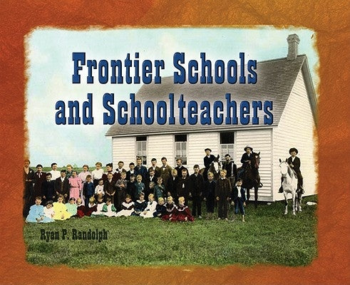 Frontier Schools & Schoolteach by Randolph, Ryan
