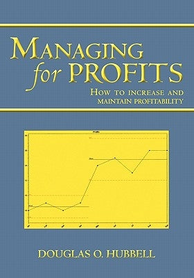 Managing for Profits: How to increase and maintain profitability by Hubbell, Douglas O.