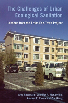 The Challenges of Urban Ecological Sanitation: Lessons from the Erdos Eco-Town Project by Rosemarin, Arno
