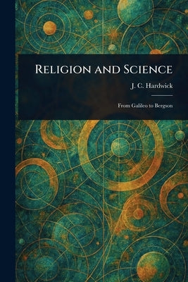 Religion and Science by Hardwick, J. C. (John Charlton)