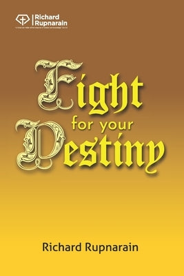 Fight for Your Destiny by Rupnarain, Richard