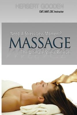 Need A Stress - Less Moment ? ( Massage) The Ultimate Stress Reliever by Gooden, Herbert, II