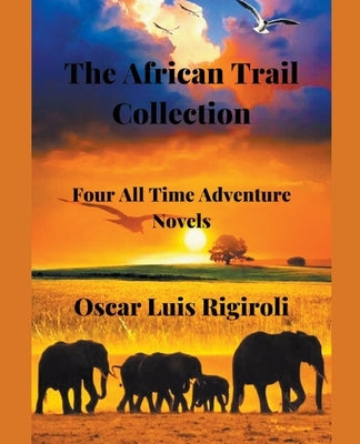 The African Trail Collection- Four All Time Adventure Novels by Rigiroli, Oscar Luis