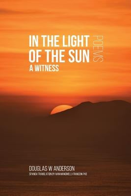In the Light of the Sun: A Witness by Anderson, Douglas W.