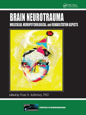 Brain Neurotrauma: Molecular, Neuropsychological, and Rehabilitation Aspects by Kobeissy, Firas H.