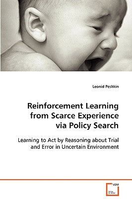Reinforcement Learning from Scarce Experience via Policy Search by Peshkin, Leonid