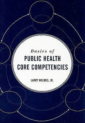 Basics of Public Health Core Competencies by Holmes Jr, Larry