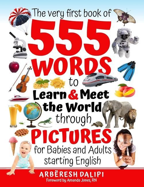 The Very First Book of 555 Words & PICTURES to Learn & Meet the World through Pictures: for Babies and Adults starting English by Jones, Amanda