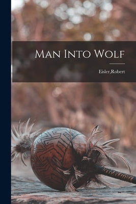 Man Into Wolf by Eisler, Robert
