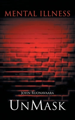 Mental Illness: Unmask by Ruonavaara, John