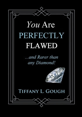 You Are Perfectly Flawed...and Rarer than any Diamond! by Gough, Tiffany L.