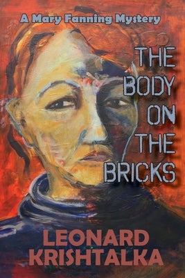 The Body On The Bricks: A Mary Fanning Mystery by Krishtalka, Leonard