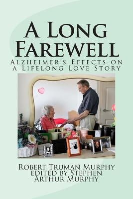 A Long Farewell: Alzheimer's Effects on a Lifelong Love Affair by Murphy, Stephen Arthur