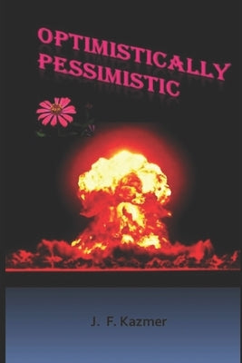 Optimistically Pessimistic by Kazmer, J. F.