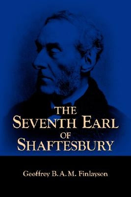 The Seventh Earl of Shaftesbury, 1801-1885 by Finlayson, Geoffrey B. A. M.