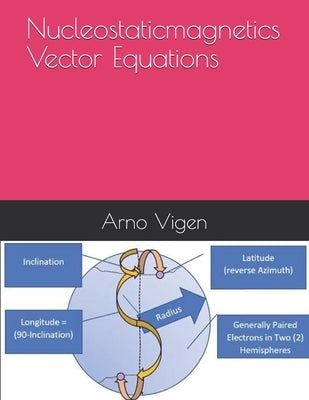 Nucleostaticmagnetics Vector Equations by Vigen, Arno